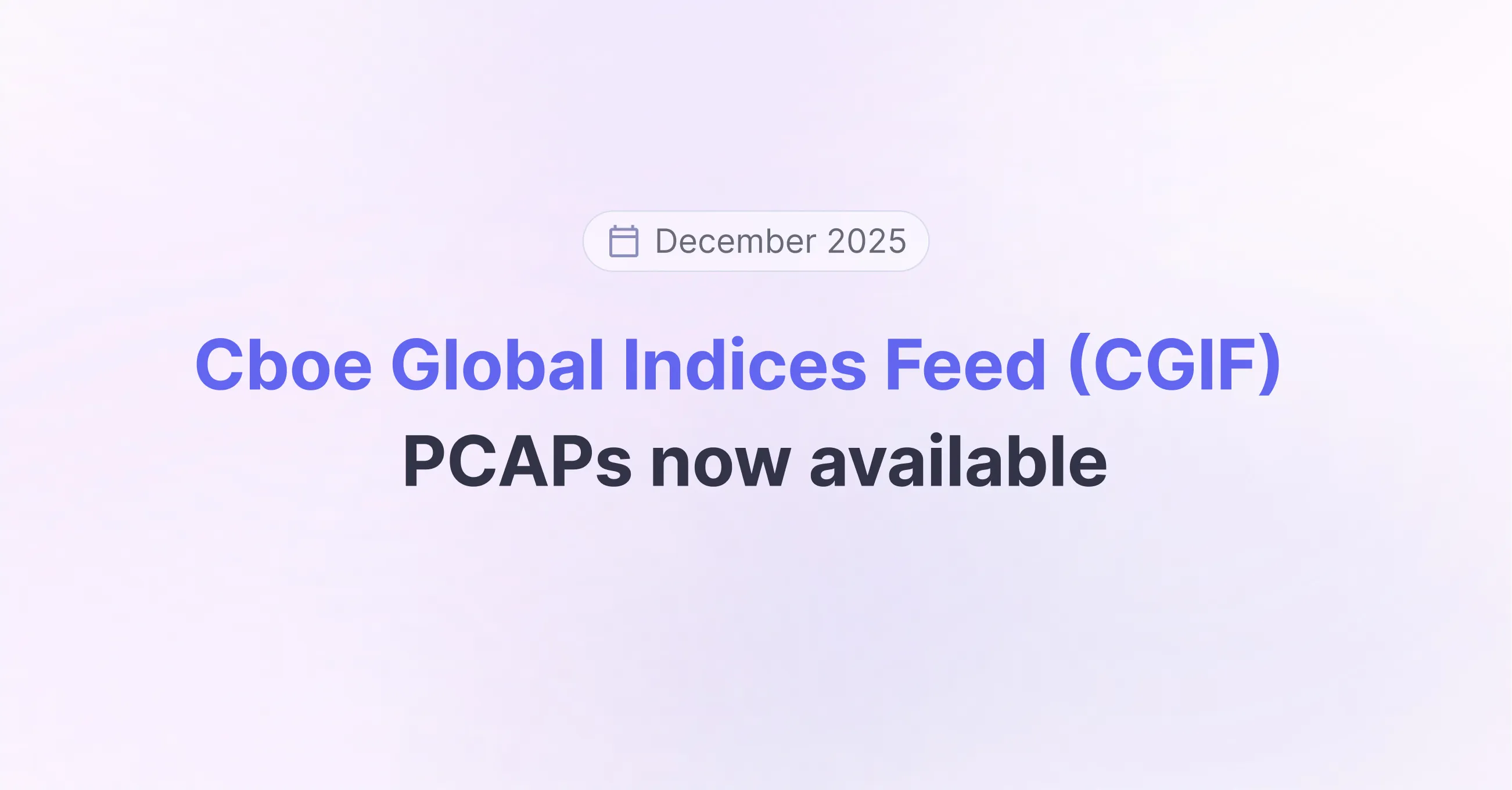 Title picture for Cboe Global Indices Feed (CGIF) PCAPs now available