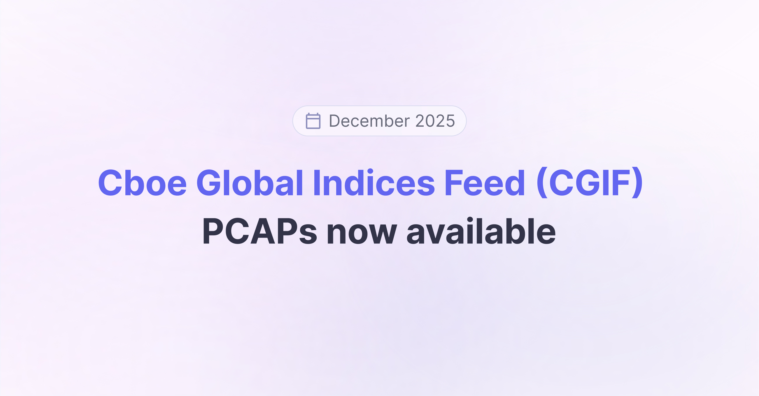 Cboe Global Indices Feed (CGIF) PCAPs now available | Databento Blog