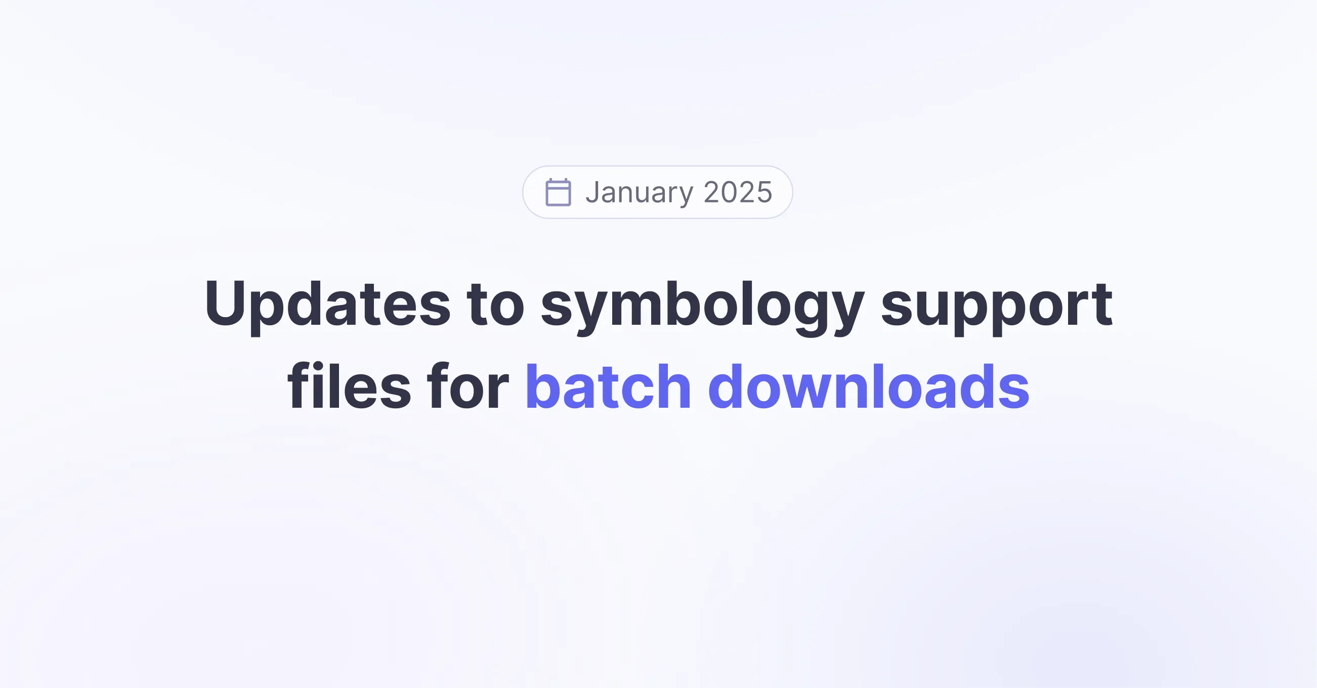 Title picture for Updates to symbology support files for batch downloads