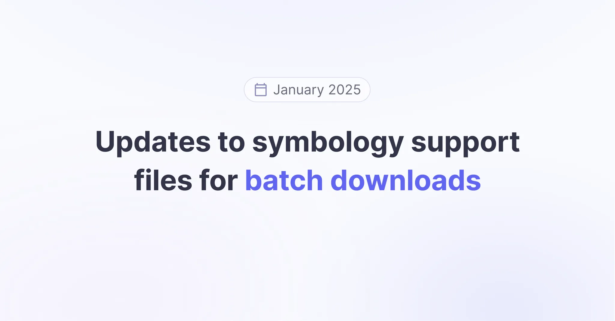 Title picture for Updates to symbology support files for batch downloads