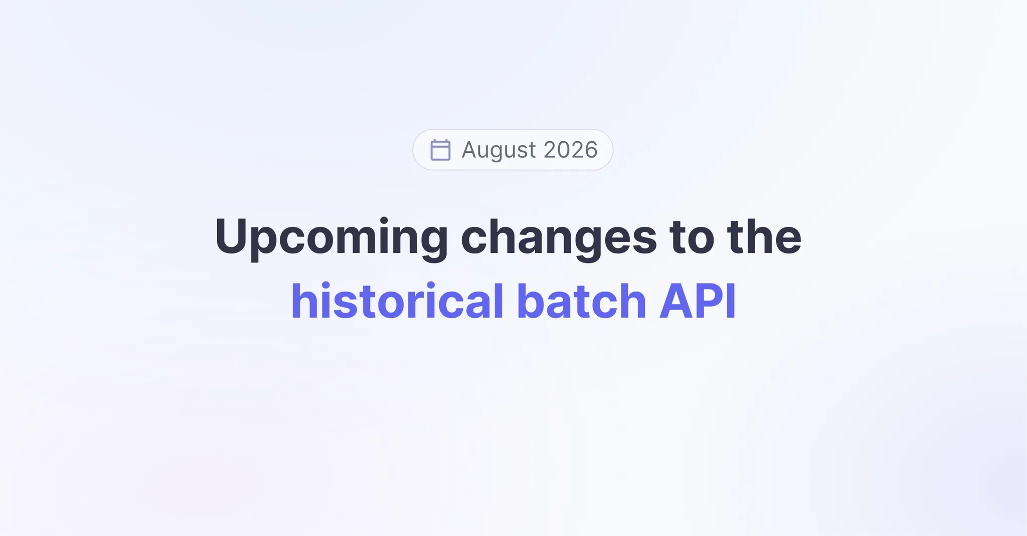 Title picture for Upcoming changes to the historical batch API