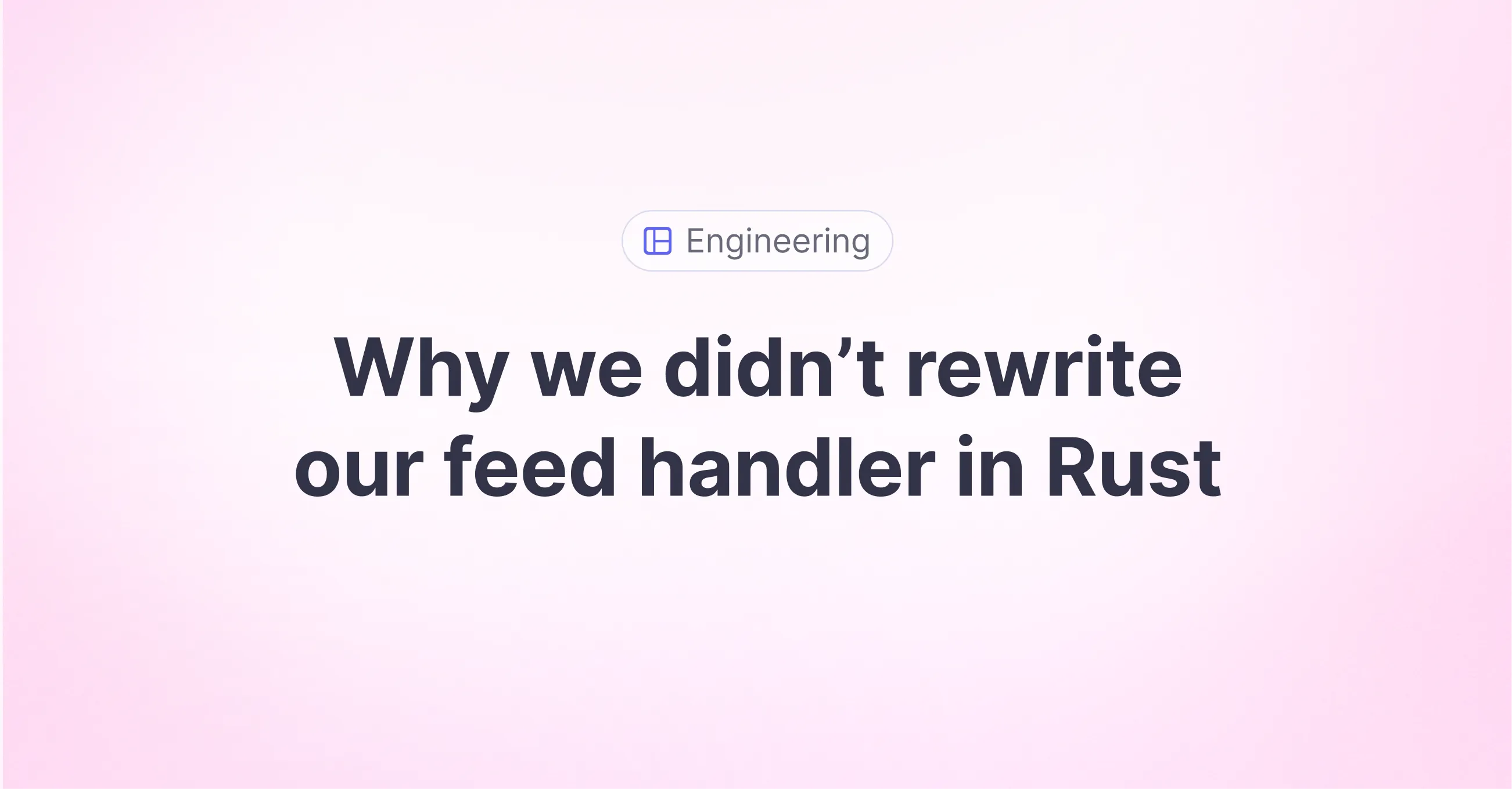 Title picture for Why we didn't rewrite our feed handler in Rust