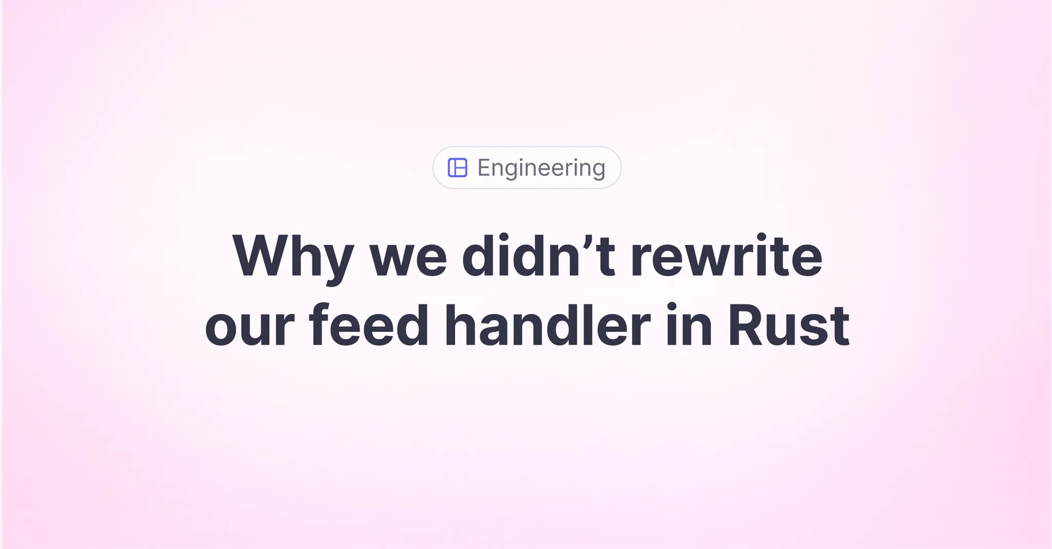 Title picture for Why we didn't rewrite our feed handler in Rust
