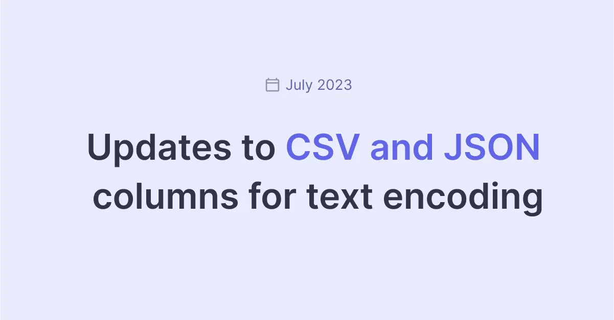 Title picture for Updates to CSV and JSON encoding fields (July 2023)