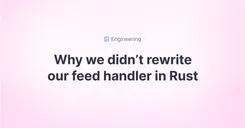 Why we didn't rewrite our feed handler in Rust
